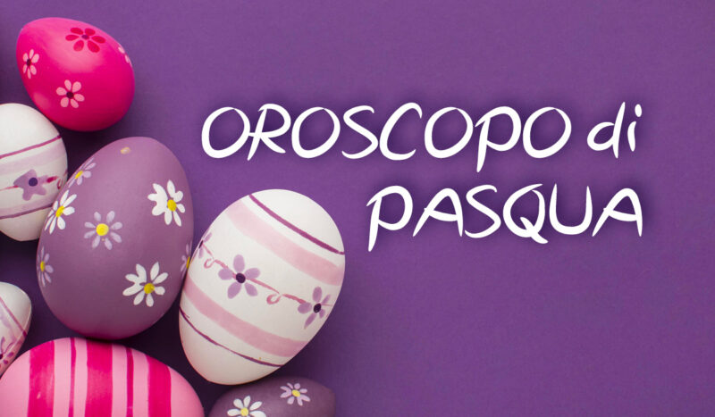 oroscopo di pasqua e pasquetta