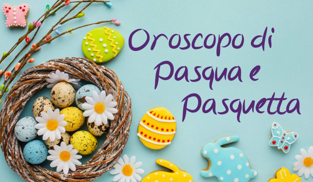 oroscopo pasqua pasquetta